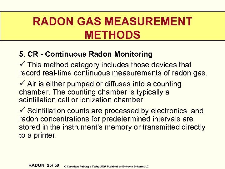 RADON GAS MEASUREMENT METHODS 5. CR - Continuous Radon Monitoring ü This method category
