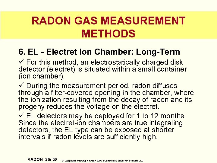RADON GAS MEASUREMENT METHODS 6. EL - Electret Ion Chamber: Long-Term ü For this