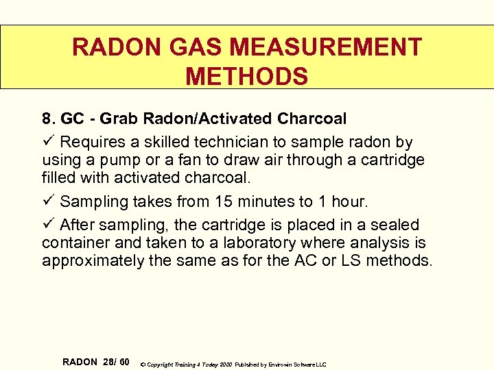 RADON GAS MEASUREMENT METHODS 8. GC - Grab Radon/Activated Charcoal ü Requires a skilled