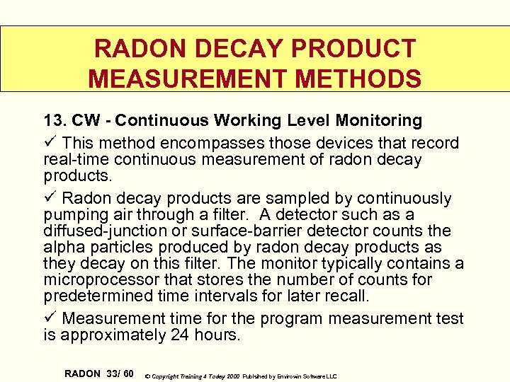 RADON DECAY PRODUCT MEASUREMENT METHODS 13. CW - Continuous Working Level Monitoring ü This