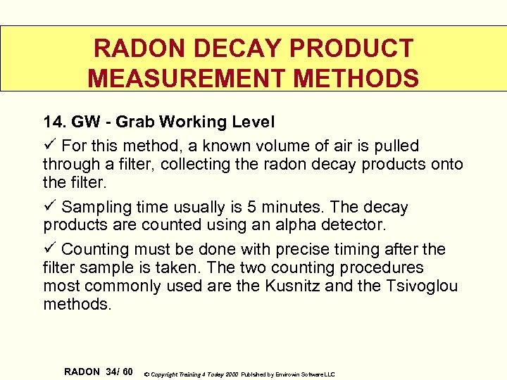 RADON DECAY PRODUCT MEASUREMENT METHODS 14. GW - Grab Working Level ü For this
