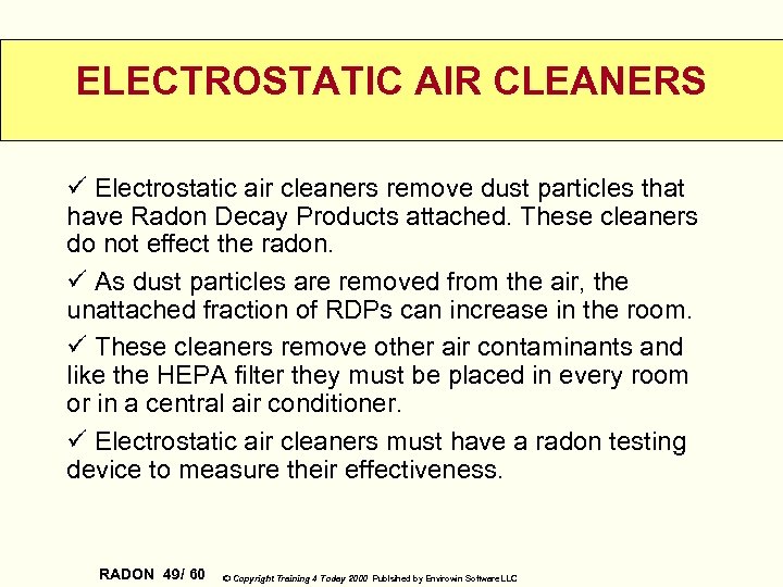 ELECTROSTATIC AIR CLEANERS ü Electrostatic air cleaners remove dust particles that have Radon Decay