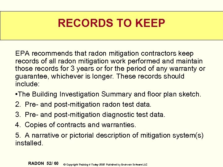 RECORDS TO KEEP EPA recommends that radon mitigation contractors keep records of all radon
