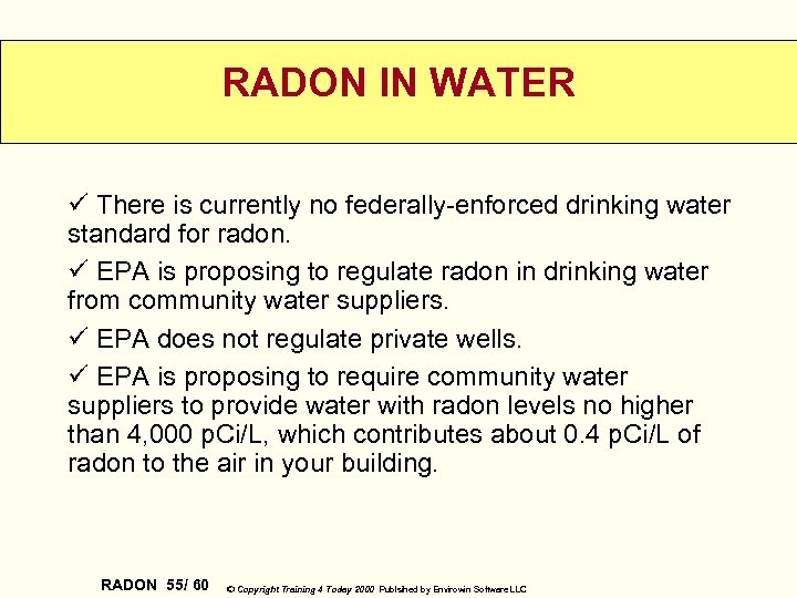 RADON IN WATER ü There is currently no federally-enforced drinking water standard for radon.