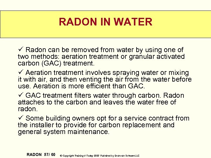 RADON IN WATER ü Radon can be removed from water by using one of