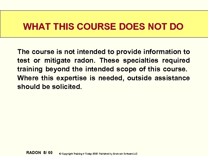WHAT THIS COURSE DOES NOT DO The course is not intended to provide information