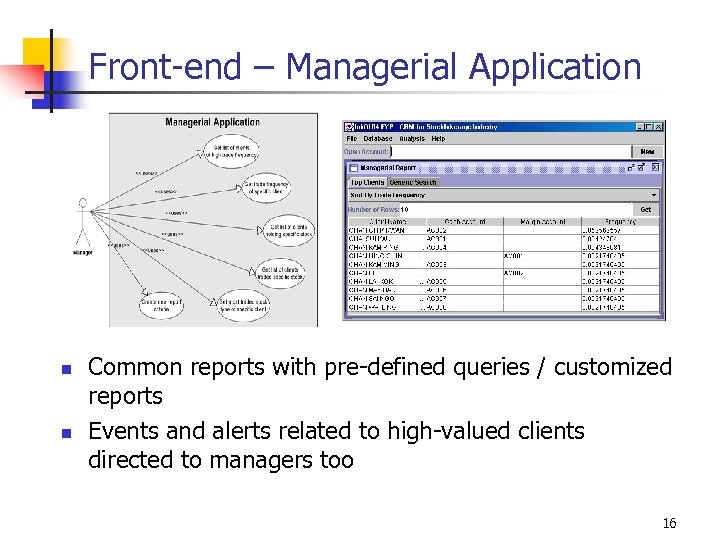 Front-end – Managerial Application n n Common reports with pre-defined queries / customized reports