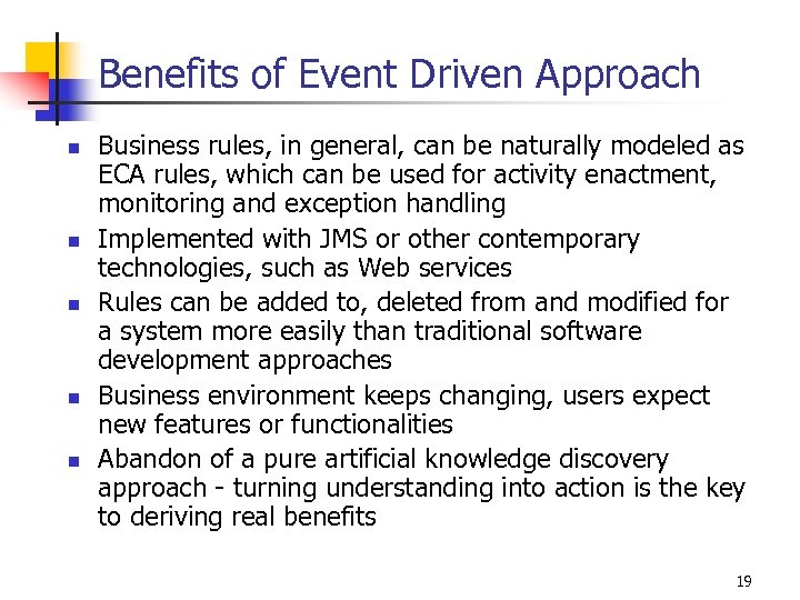 Benefits of Event Driven Approach n n n Business rules, in general, can be