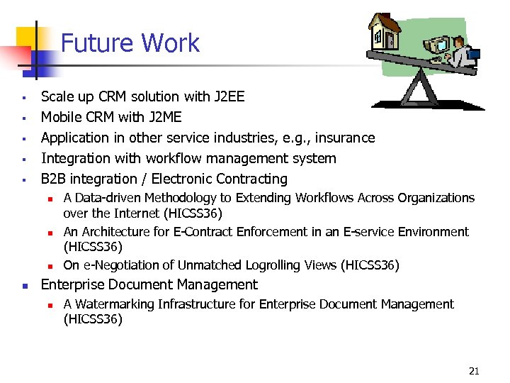 Future Work § § § Scale up CRM solution with J 2 EE Mobile