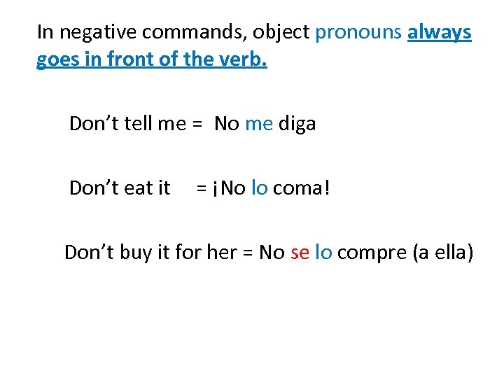 In negative commands, object pronouns always goes in front of the verb. Don’t tell