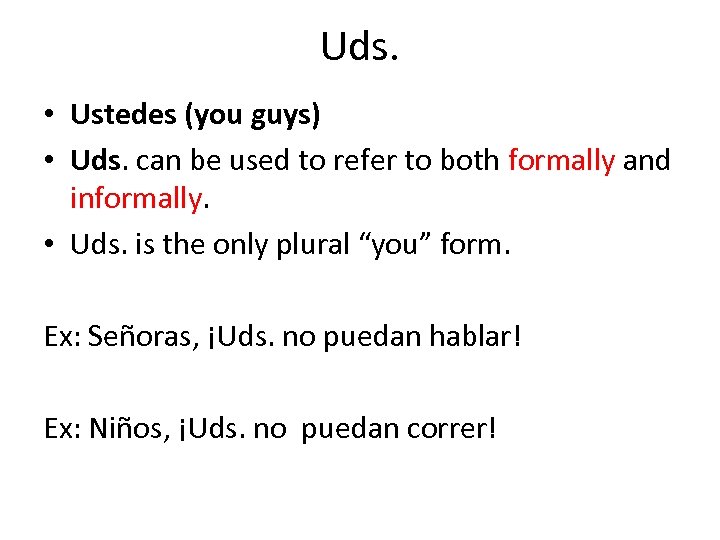 Uds. • Ustedes (you guys) • Uds. can be used to refer to both