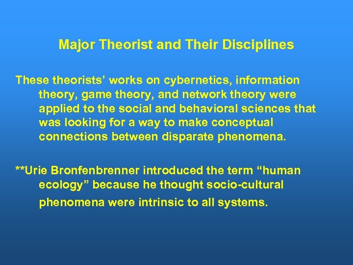 Major Theorist and Their Disciplines These theorists’ works on cybernetics, information theory, game theory,