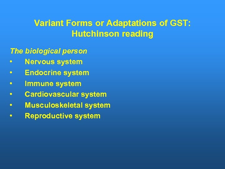 Variant Forms or Adaptations of GST: Hutchinson reading The biological person • Nervous system