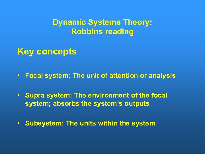 Dynamic Systems Theory: Robbins reading Key concepts • Focal system: The unit of attention