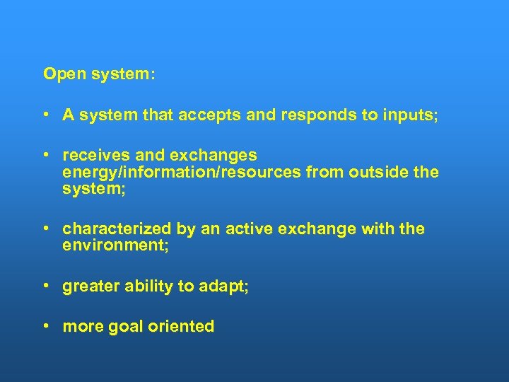 Open system: • A system that accepts and responds to inputs; • receives and