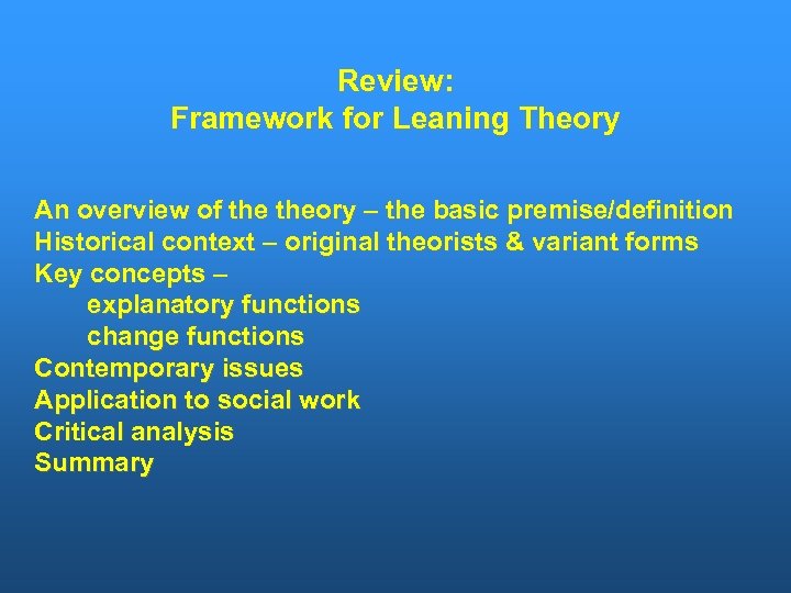 Review: Framework for Leaning Theory An overview of theory – the basic premise/definition Historical