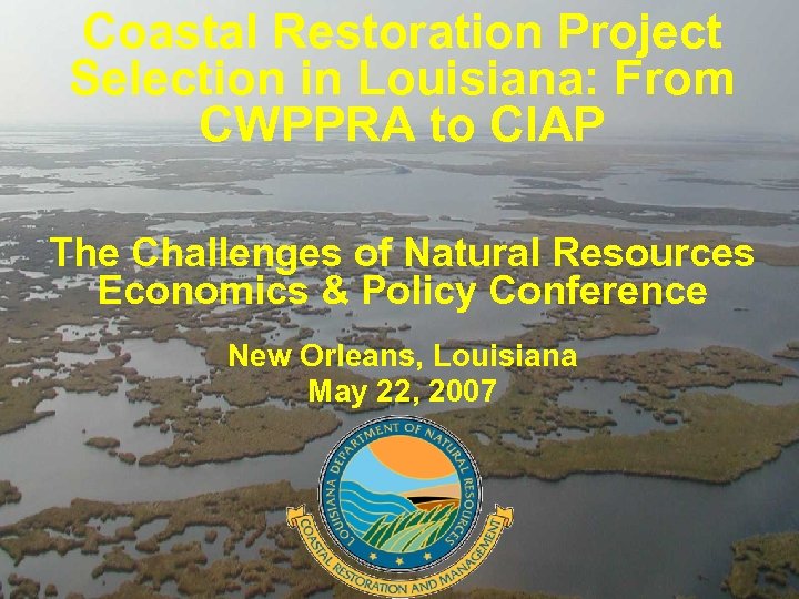 Coastal Restoration Project Selection in Louisiana: From CWPPRA to CIAP The Challenges of Natural