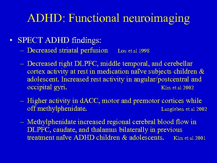 ADHD: Functional neuroimaging • SPECT ADHD findings: – Decreased striatal perfusion Lou et al