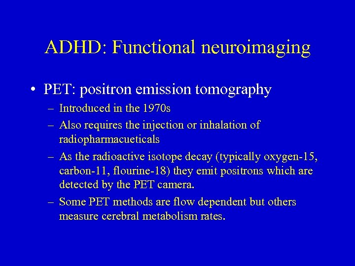 ADHD: Functional neuroimaging • PET: positron emission tomography – Introduced in the 1970 s