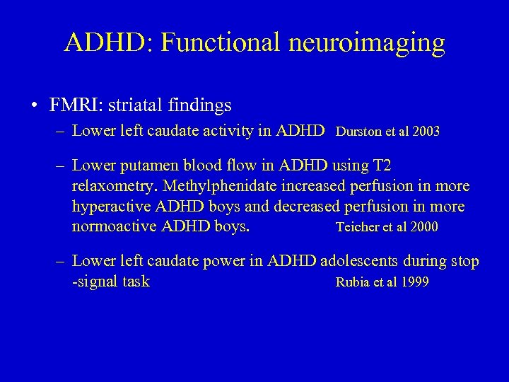 ADHD: Functional neuroimaging • FMRI: striatal findings – Lower left caudate activity in ADHD