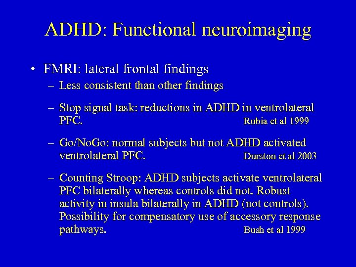 ADHD: Functional neuroimaging • FMRI: lateral frontal findings – Less consistent than other findings