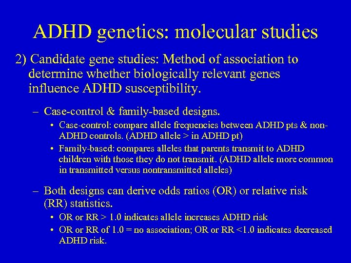 ADHD genetics: molecular studies 2) Candidate gene studies: Method of association to determine whether