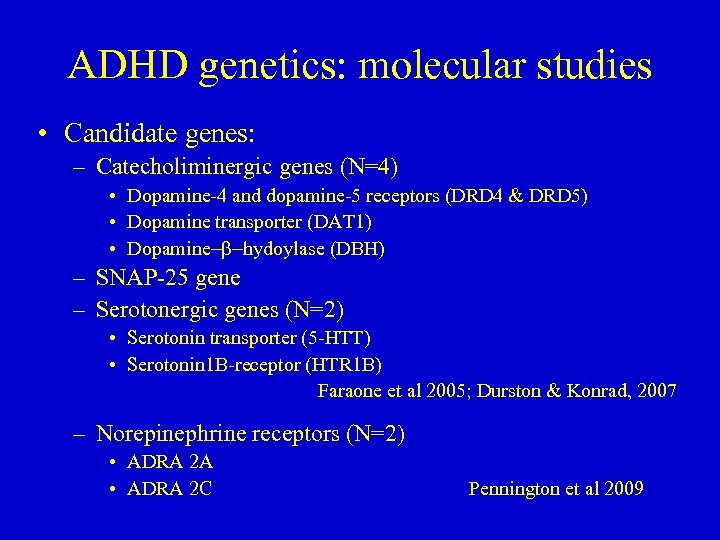 ADHD genetics: molecular studies • Candidate genes: – Catecholiminergic genes (N=4) • Dopamine-4 and