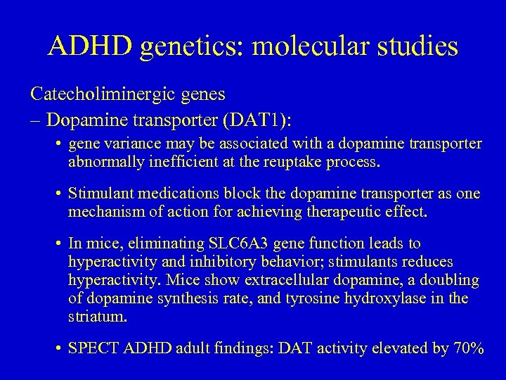 ADHD genetics: molecular studies Catecholiminergic genes – Dopamine transporter (DAT 1): • gene variance