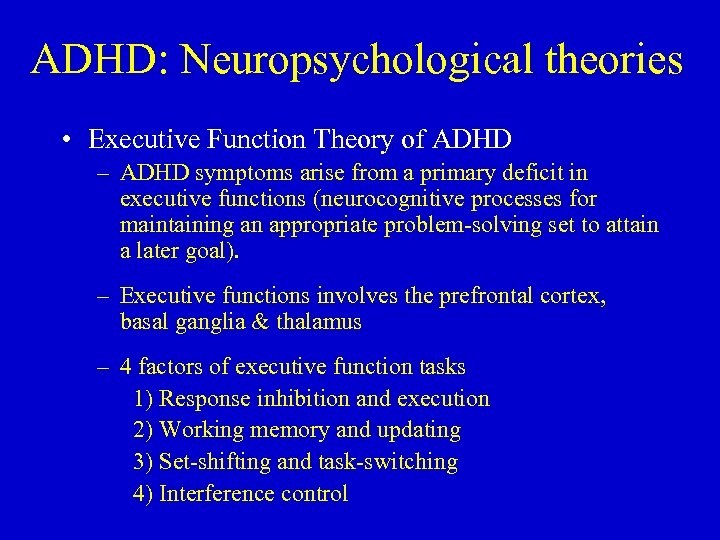 ADHD: Neuropsychological theories • Executive Function Theory of ADHD – ADHD symptoms arise from