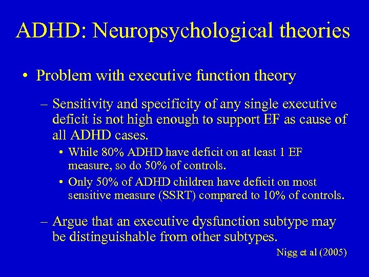 ADHD: Neuropsychological theories • Problem with executive function theory – Sensitivity and specificity of