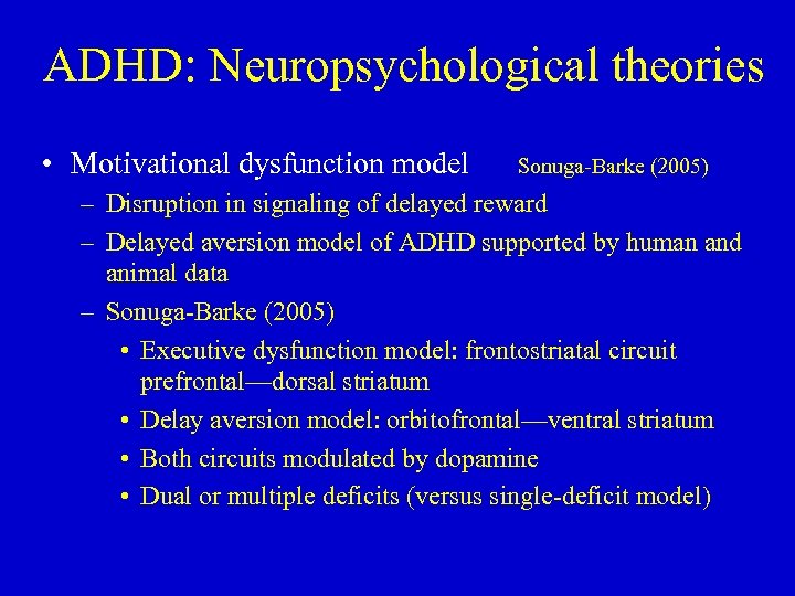 ADHD: Neuropsychological theories • Motivational dysfunction model Sonuga-Barke (2005) – Disruption in signaling of