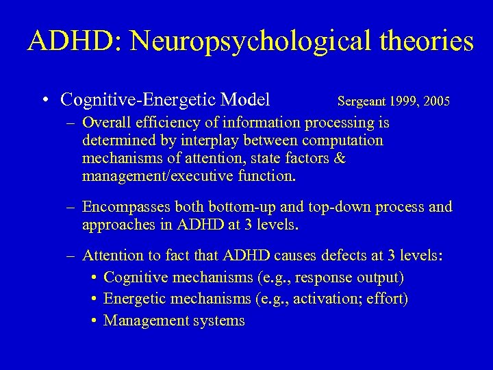 ADHD: Neuropsychological theories • Cognitive-Energetic Model Sergeant 1999, 2005 – Overall efficiency of information
