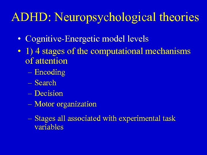 ADHD: Neuropsychological theories • Cognitive-Energetic model levels • 1) 4 stages of the computational