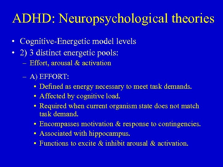 ADHD: Neuropsychological theories • Cognitive-Energetic model levels • 2) 3 distinct energetic pools: –