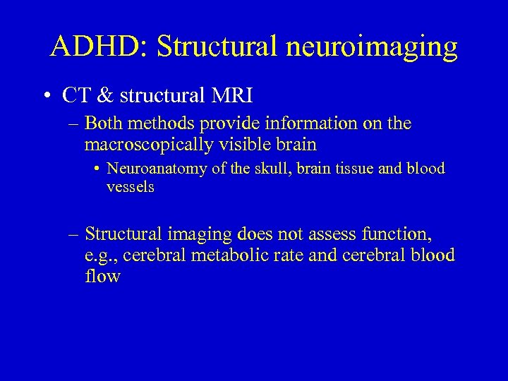 ADHD: Structural neuroimaging • CT & structural MRI – Both methods provide information on