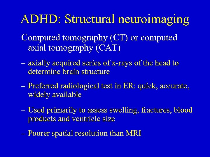 ADHD: Structural neuroimaging Computed tomography (CT) or computed axial tomography (CAT) – axially acquired