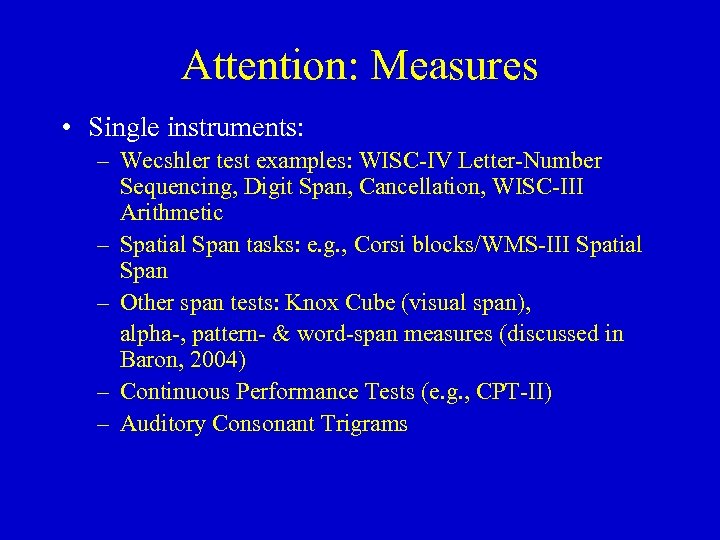 Attention: Measures • Single instruments: – Wecshler test examples: WISC-IV Letter-Number Sequencing, Digit Span,