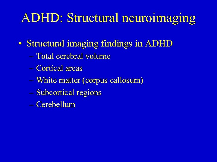 ADHD: Structural neuroimaging • Structural imaging findings in ADHD – Total cerebral volume –