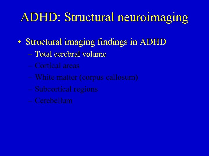 ADHD: Structural neuroimaging • Structural imaging findings in ADHD – Total cerebral volume –