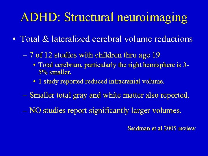ADHD: Structural neuroimaging • Total & lateralized cerebral volume reductions – 7 of 12