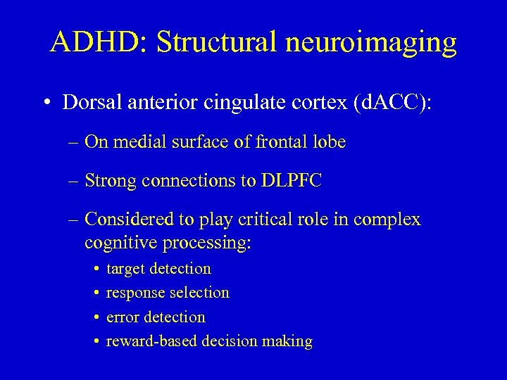 ADHD: Structural neuroimaging • Dorsal anterior cingulate cortex (d. ACC): – On medial surface