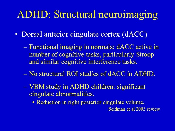 ADHD: Structural neuroimaging • Dorsal anterior cingulate cortex (d. ACC) – Functional imaging in