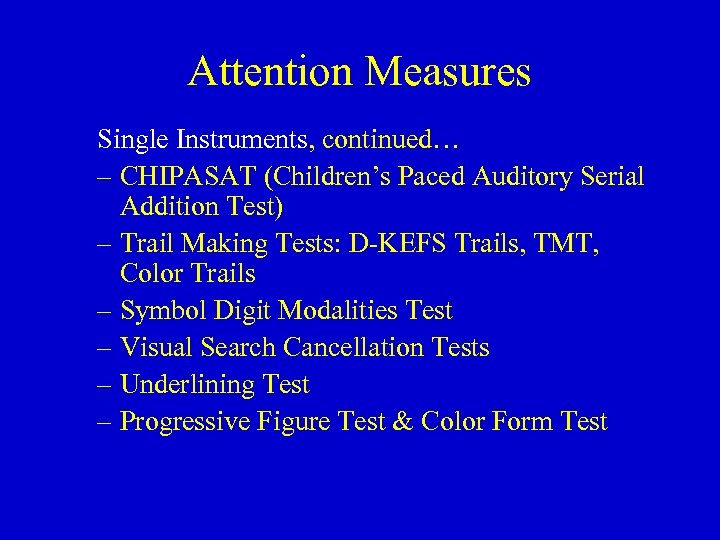 Attention Measures Single Instruments, continued… – CHIPASAT (Children’s Paced Auditory Serial Addition Test) –