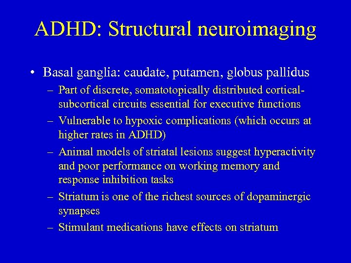 ADHD: Structural neuroimaging • Basal ganglia: caudate, putamen, globus pallidus – Part of discrete,