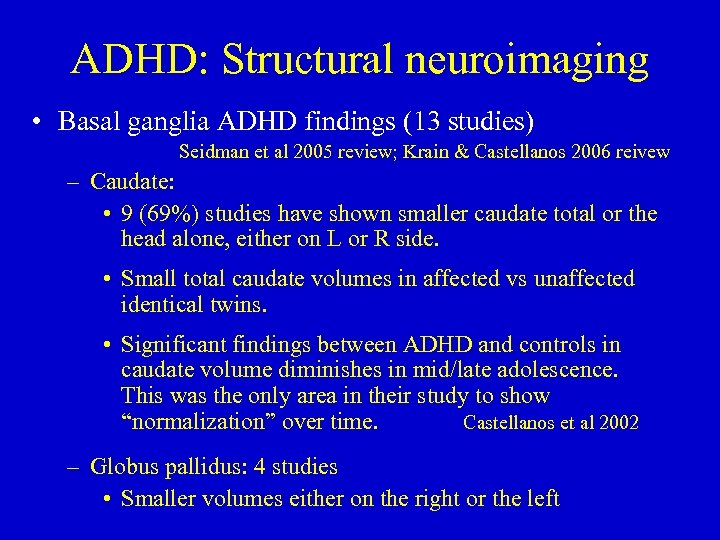 ADHD: Structural neuroimaging • Basal ganglia ADHD findings (13 studies) Seidman et al 2005