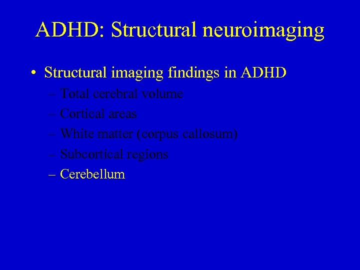 ADHD: Structural neuroimaging • Structural imaging findings in ADHD – Total cerebral volume –