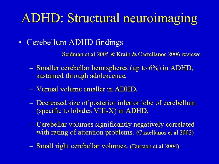 ADHD: Structural neuroimaging • Cerebellum ADHD findings Seidman et al 2005 & Krain &