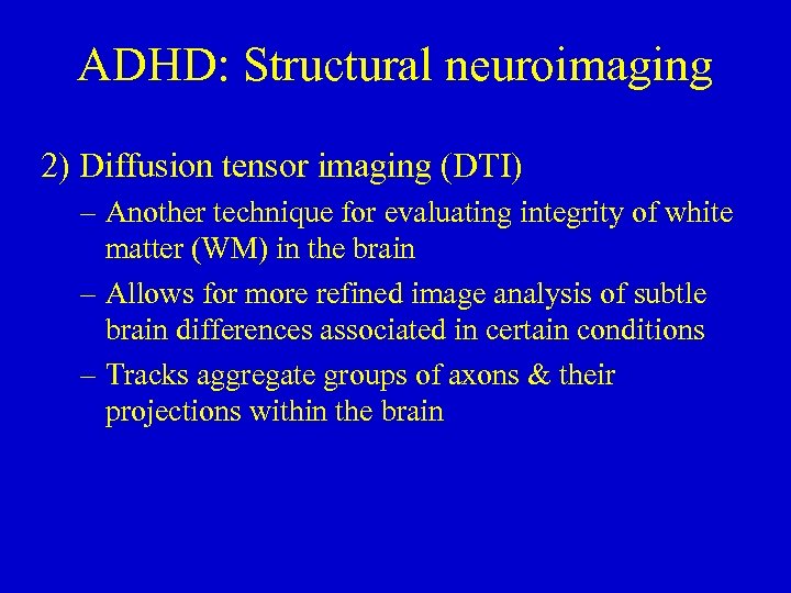 ADHD: Structural neuroimaging 2) Diffusion tensor imaging (DTI) – Another technique for evaluating integrity