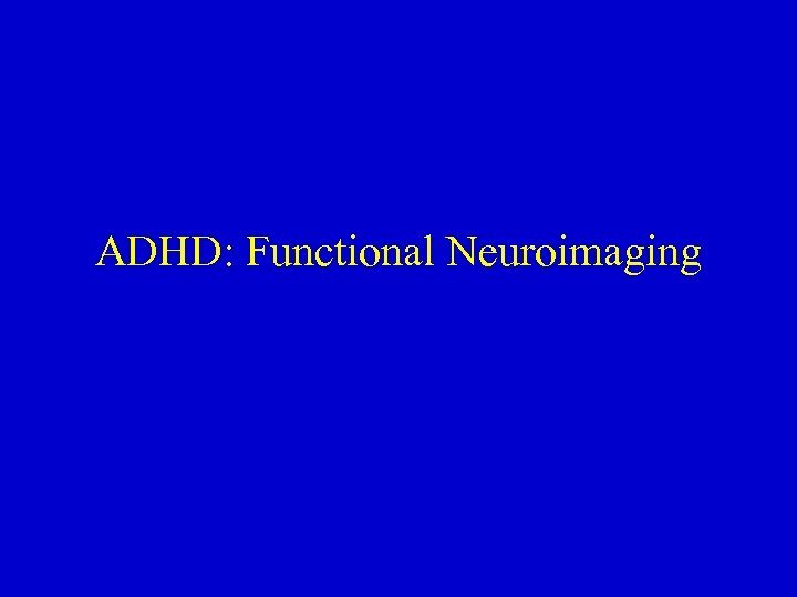 ADHD: Functional Neuroimaging 