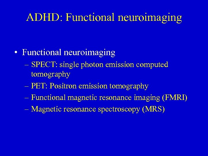ADHD: Functional neuroimaging • Functional neuroimaging – SPECT: single photon emission computed tomography –